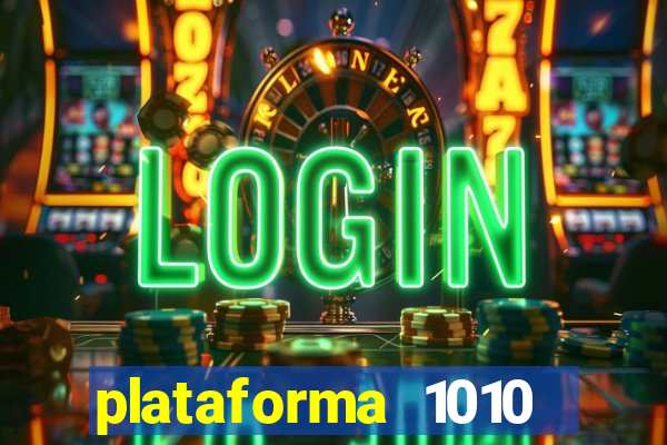 plataforma 1010 jogo do tigre