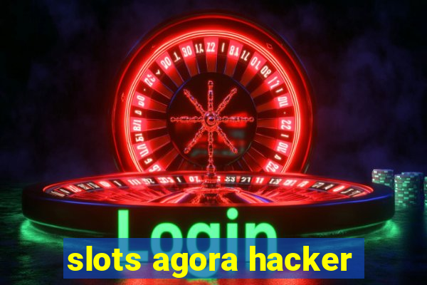 slots agora hacker