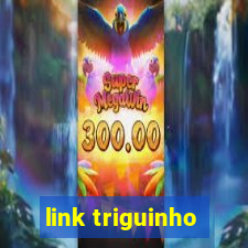 link triguinho