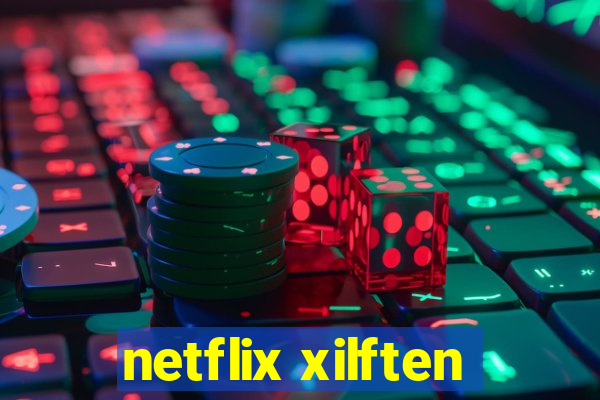 netflix xilften