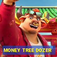 MONEY TREE DOZER