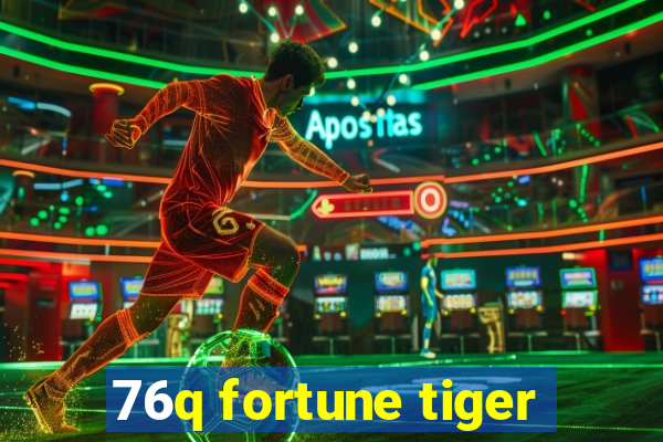 76q fortune tiger