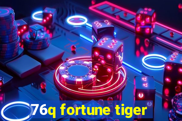 76q fortune tiger