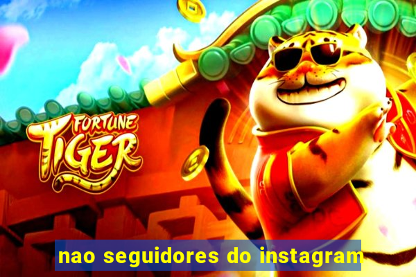 nao seguidores do instagram