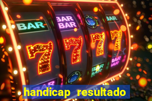 handicap resultado final - 2