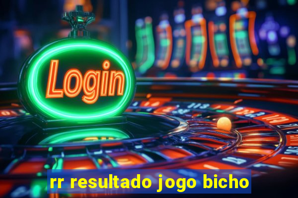 rr resultado jogo bicho