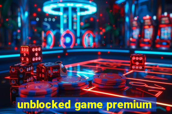 unblocked game premium