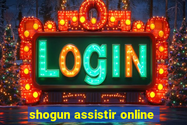 shogun assistir online