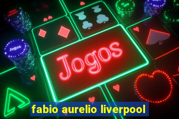 fabio aurelio liverpool