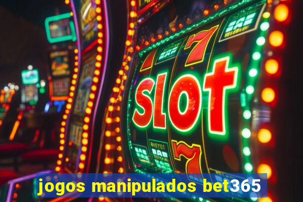 jogos manipulados bet365