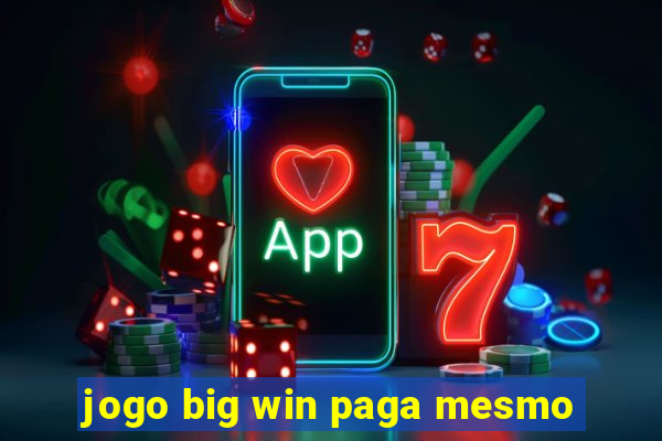 jogo big win paga mesmo