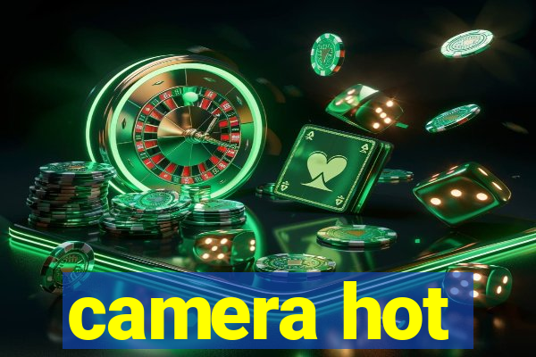 camera hot