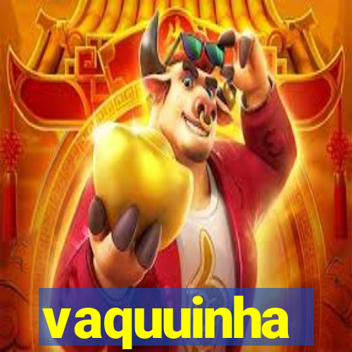 vaquuinha