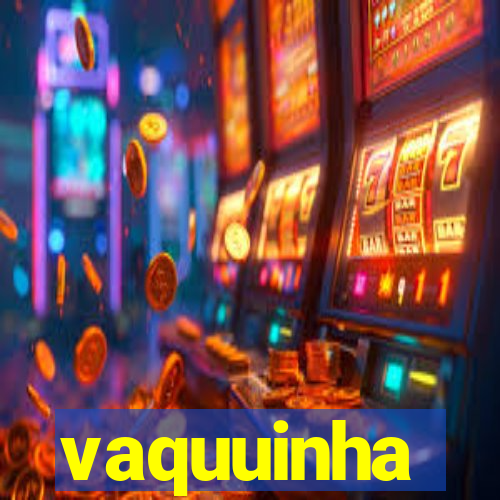 vaquuinha