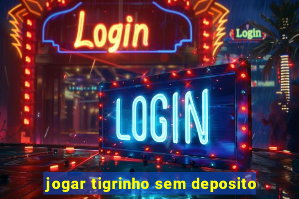 jogar tigrinho sem deposito