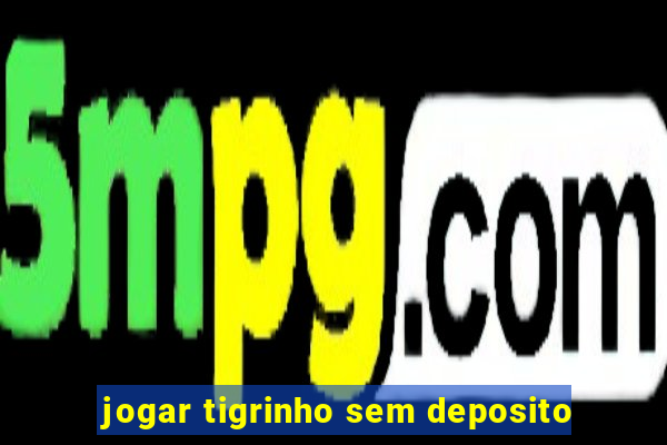 jogar tigrinho sem deposito