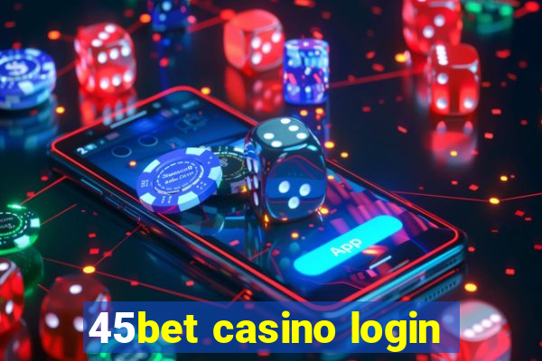 45bet casino login