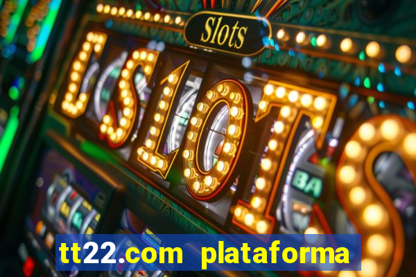 tt22.com plataforma de jogos