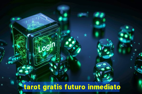 tarot gratis futuro inmediato