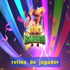 rotina de jogador de futebol