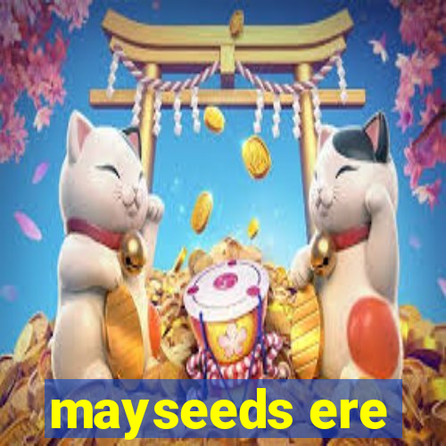 mayseeds ere