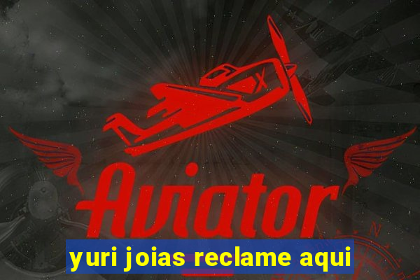 yuri joias reclame aqui