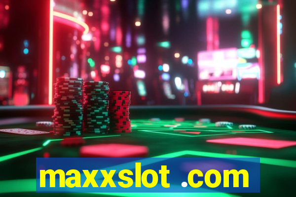 maxxslot .com