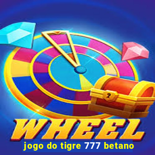 jogo do tigre 777 betano