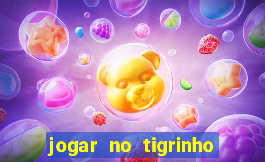 jogar no tigrinho sem deposito