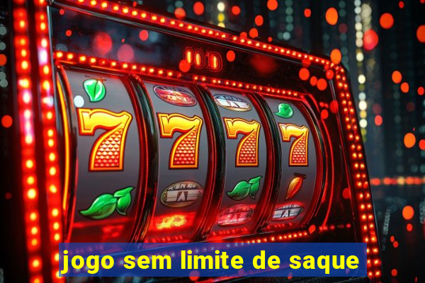 jogo sem limite de saque