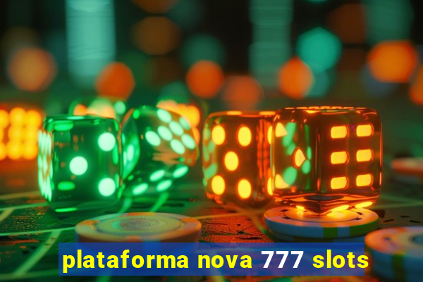 plataforma nova 777 slots