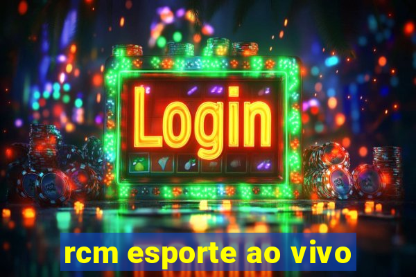 rcm esporte ao vivo