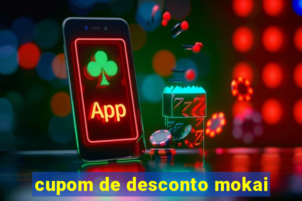 cupom de desconto mokai