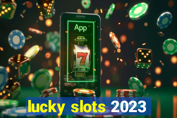 lucky slots 2023