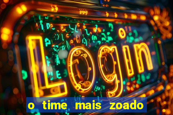 o time mais zoado do mundo