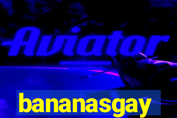 bananasgay