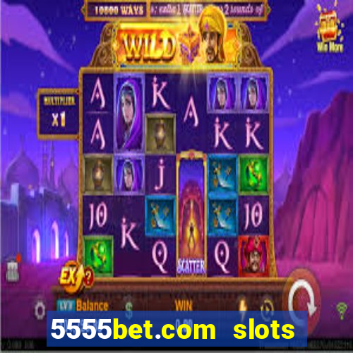 5555bet.com slots marca forte