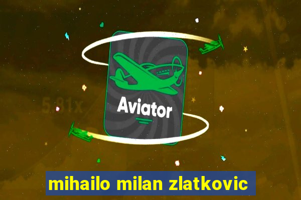 mihailo milan zlatkovic