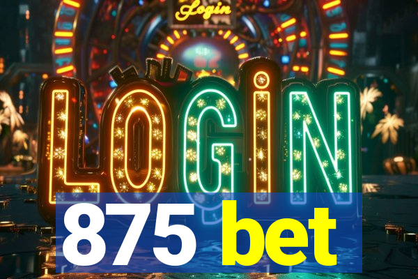 875 bet