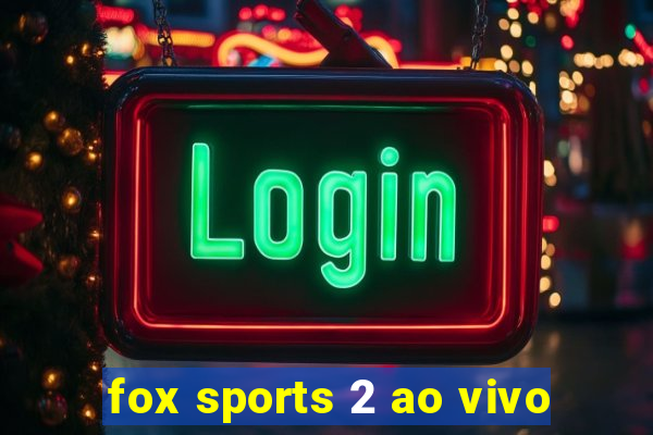 fox sports 2 ao vivo