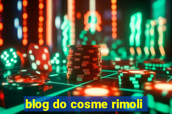 blog do cosme rimoli