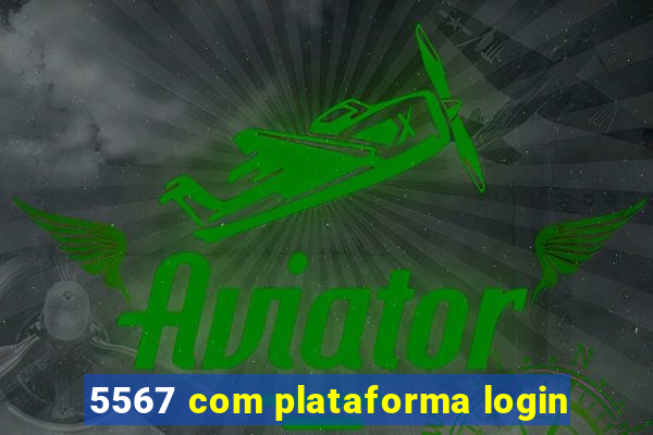 5567 com plataforma login