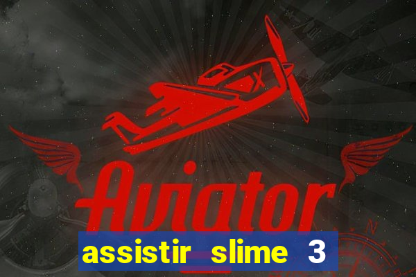 assistir slime 3 temporada dublado