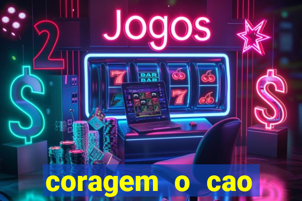 coragem o cao covarde assistir