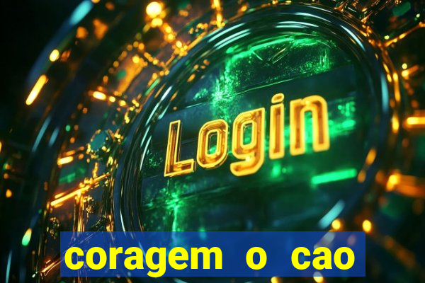 coragem o cao covarde assistir