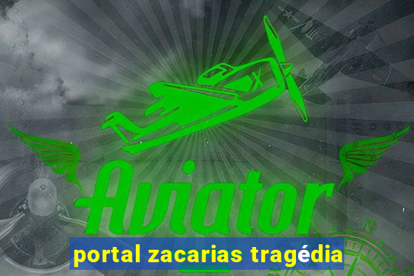 portal zacarias tragédia