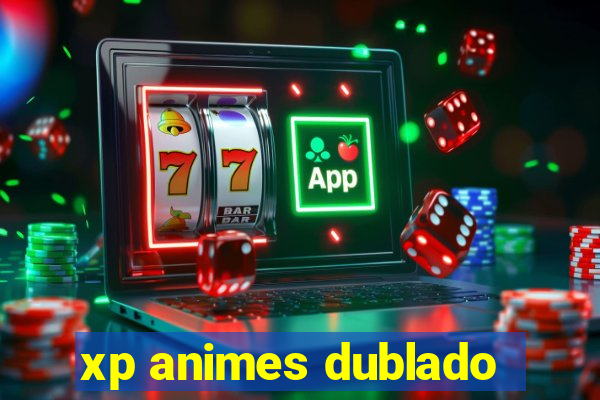 xp animes dublado