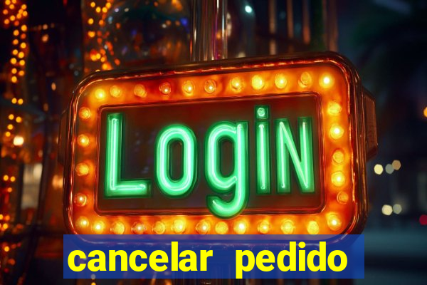 cancelar pedido casas bahia