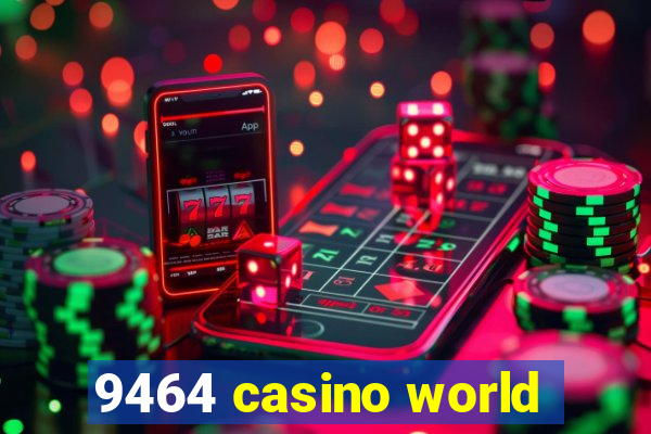 9464 casino world