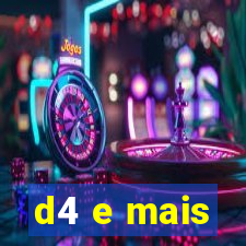 d4 e mais